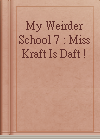 My Weirder School 7 : Miss Kraft Is Daft !