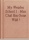 My Weirder School 1 : Miss Chid Has Gone Wild !